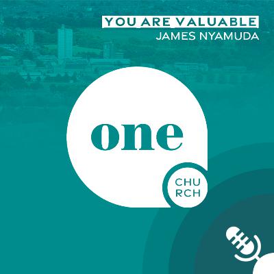 You Are Valuable // One Church Podcast, 4th August 2025