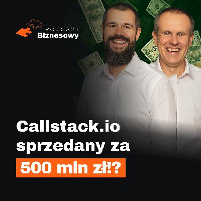 Callstack sprzedany za 500 mln zł?! Nasza analiza szokującej transakcji [PODCAST BIZNESOWY #80]