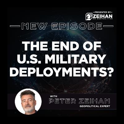 The End of U.S. Military Deployments? || Peter Zeihan