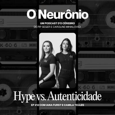 #12 | Hype vs. Autenticidade com Iana Furst e Camila Telles