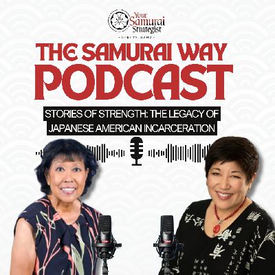 Stories of Strength: The Legacy of Japanese American Incarceration Stories of Strength: The Legacy of Japanese American Incarceration