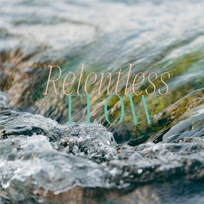 Relentless Flow
