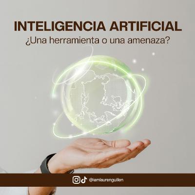 Inteligencia Artificial: ¿Una herramienta o una amenaza?