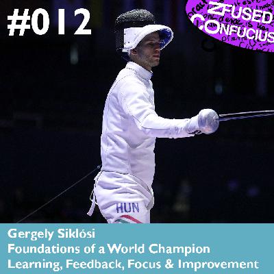 012 – Foundations of a World Champion – Gergely Siklósi – Learning, Feedback, Focus & Improvement 012 – Foundations of a World Champion – Gergely Siklósi – Learning, Feedback, Focus & Improvement