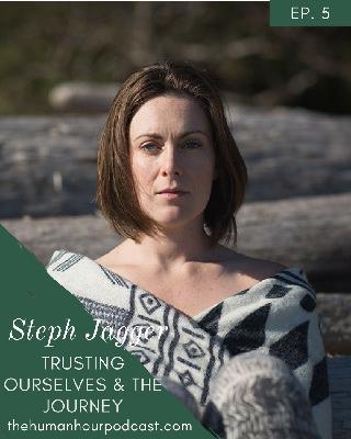 Episode 5: Trusting Ourselves + The Journey with Steph Jagger