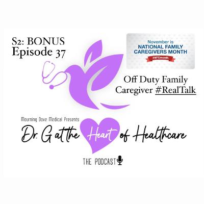 S2: BONUS Episode 37- Off Duty Family Caregiver #RealTalk