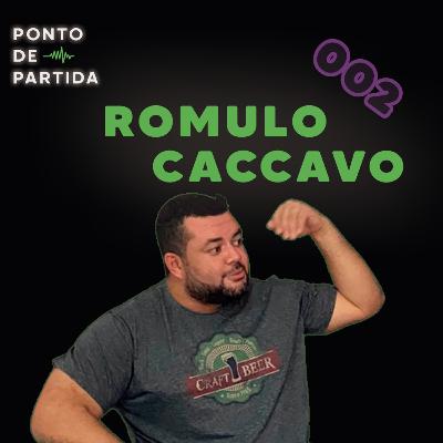 EP. #002 - Romulo Caccavo