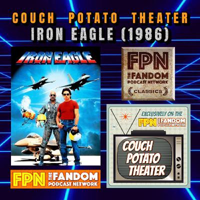 IRON EAGLE (1986) - Couch Potato Theater: Fandom Podcast Network Classics