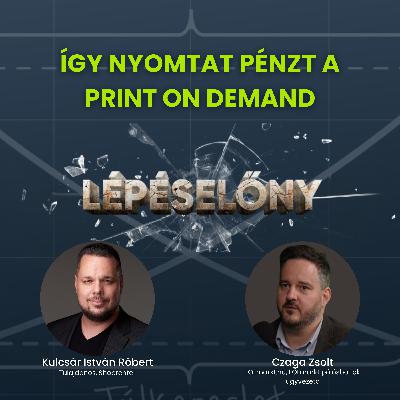 Így nyomtat pénzt a print on demand | Lépéselőny podcast Így nyomtat pénzt a print on demand | Lépéselőny podcast