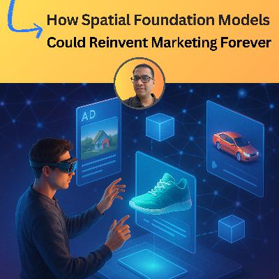#101: How Spatial Foundation Models Could Reinvent Marketing Forever