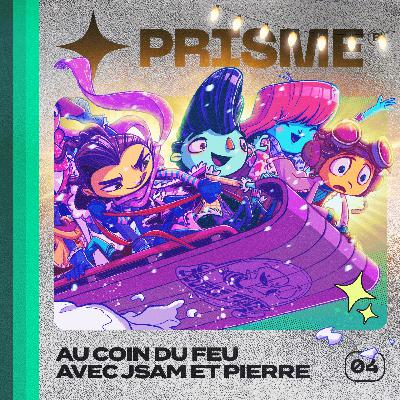 PRISME 4 - Au coin du feu avec JSAM & Pierre PRISME 4 - Au coin du feu avec JSAM & Pierre
