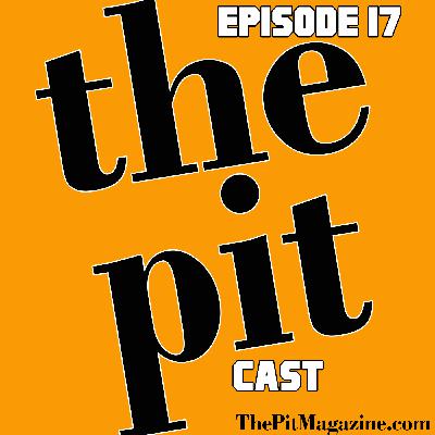 The Pit Magazine Pitcast – Episode 17