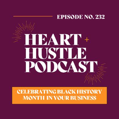 #232 - Celebrating Black History Month in Your Business