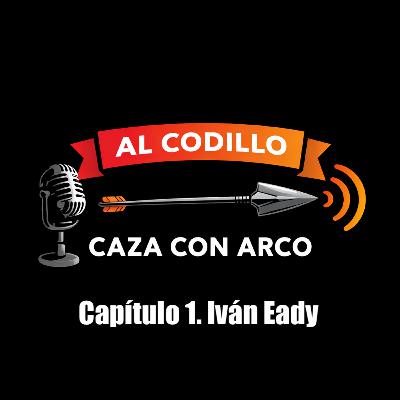 PODCAST AL CODILLO. CAZA CON ARCO. IVAN EADY