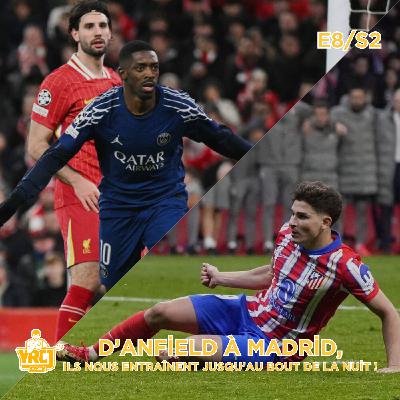 S2E8 | LDC : D'Anfield à Madrid, ils nous entraînent jusqu'au bout de la nuit !