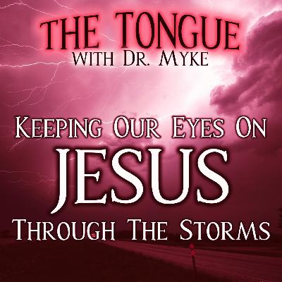S6E9: Keeping Our Eyes On Jesus Through The Storms