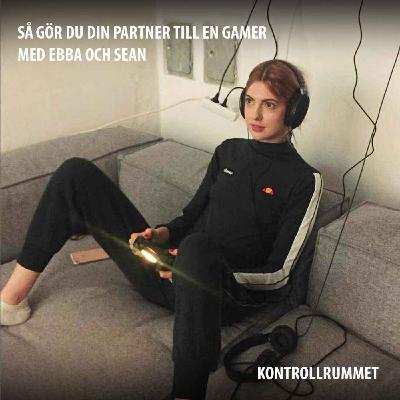 Så gör du din partner till en gamer - med Ebba och Sean