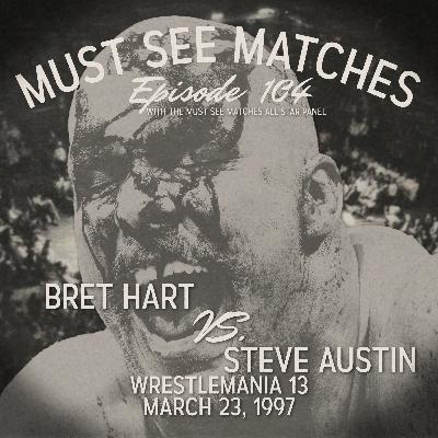 Episode 104 - Bret Hart vs. Steve Austin - WrestleMania 13 - March 23, 1997