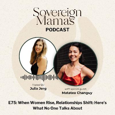 E75 - When Women Rise, Relationships Shift: Here’s What No One Talks About