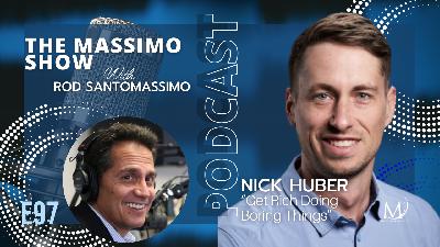Episode 97: Nick Huber – Get Rich Doing Boring Things