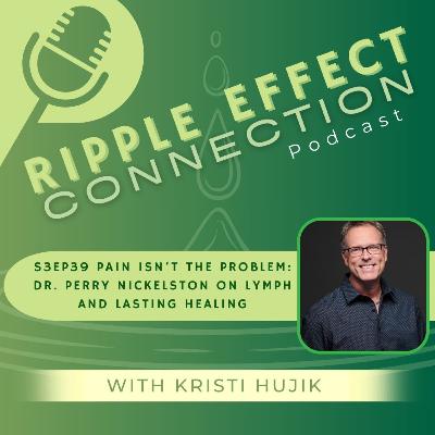S3Ep39 Pain Isn’t the Problem: Dr. Perry Nickelston On Lymph and Lasting Healing