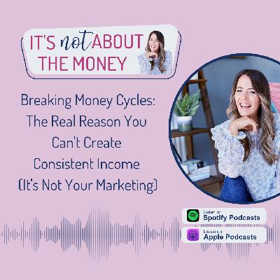 Breaking Money Cycles: The Real Reason You Can't Create Consistent Income (It's Not Your Marketing) Breaking Money Cycles: The Real Reason You Can't Create Consistent Income (It's Not Your Marketing)