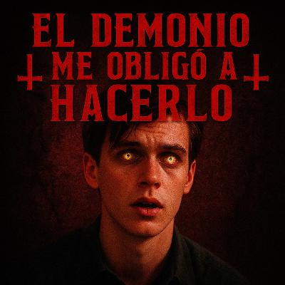 El Diablo Me Obligó a Hacerlo - Crímenes del mas allá