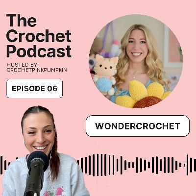 Ep #6 WONDERCROCHET - The Crochet Podcast | Meet Your Favorite Crochet Artist