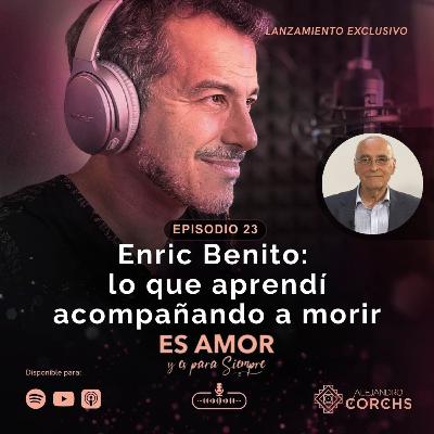 Enric Benito: lo que aprendí acompañando a morir