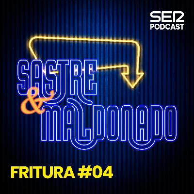 Sastre y Maldonado | Fritura #04