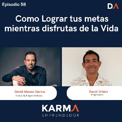 #58 Como Lograr tus metas mientras disfrutas de la Vida con David Urbán #58 Como Lograr tus metas mientras disfrutas de la Vida con David Urbán