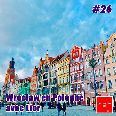 #26 Destination Est - Wrocław en Pologne avec Lior 🇵🇱