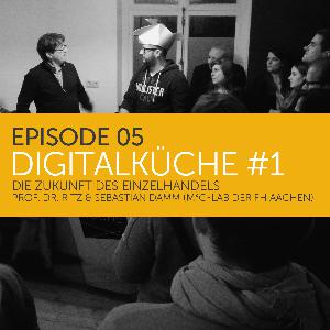 Digitalküche #1 – Die Zukunft des Einzelhandels. Zu Gast: Prof. Dr. Ritz & Sebastian Damm Digitalküche #1 – Die Zukunft des Einzelhandels. Zu Gast: Prof. Dr. Ritz & Sebastian Damm