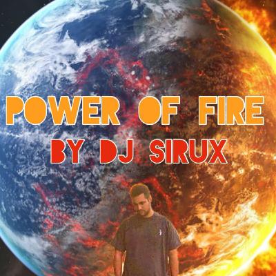 'The Power Of Fire by DJ Sirux' - 'Sesión Music is our religion'