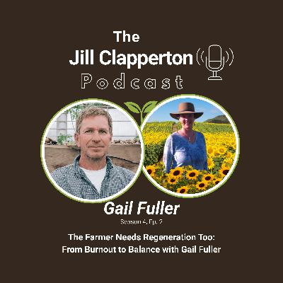 S4-Ep2: The Farmer Needs Regeneration Too -- From Burnout to Balance with Gail Fuller