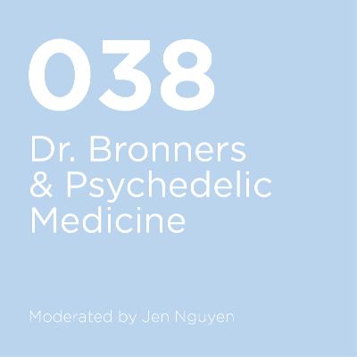 038 / Dr. Bronner's & Psychedelic Medicine