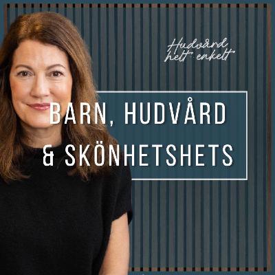 Del.4 Barn, Hudvård & Skönhetshets - Hudläkare varnar för aktiv hudvård | Petra Verga Kan Del.4 Barn, Hudvård & Skönhetshets - Hudläkare varnar för aktiv hudvård | Petra Verga Kan