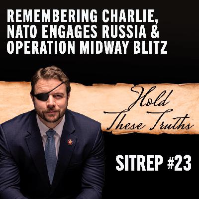 SITREP 23: Remembering Charlie, NATO Engages Russia & Operation Midway Blitz
