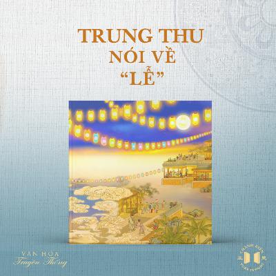 #213 Trung Thu nói về “Lễ” | Văn hóa truyền thống