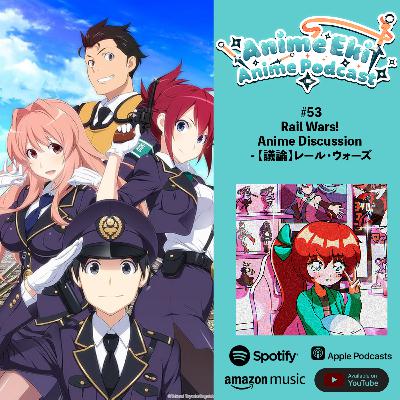 Anime Eki #53: Rail Wars! Anime Discussion - 【議論】レール・ウォーズ Anime Eki #53: Rail Wars! Anime Discussion - 【議論】レール・ウォーズ