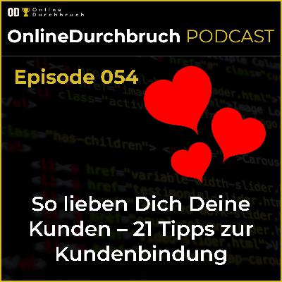 054 - So lieben Dich Deine Kunden – 21 Tipps zur Kundenbindung