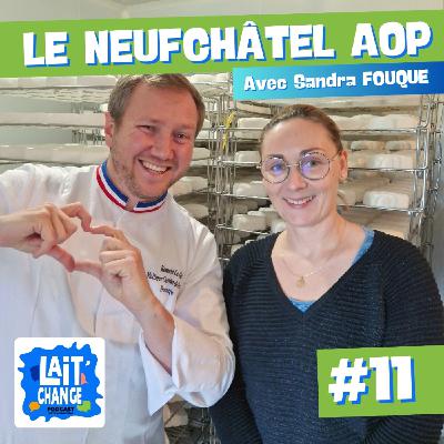 Lait'Change #11 - Le Neufchatel AOP avec Sandra FOUQUE