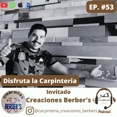 Episodio 53. Disfruta la Carpinteria ft Creaciones Berbers