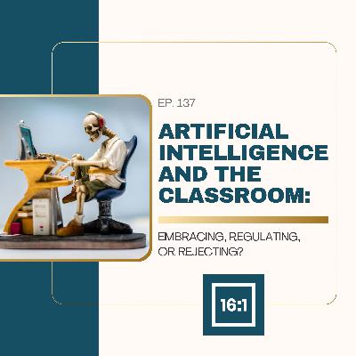 Artificial Intelligence and the Classroom: Embracing, Regulating, or Rejecting?