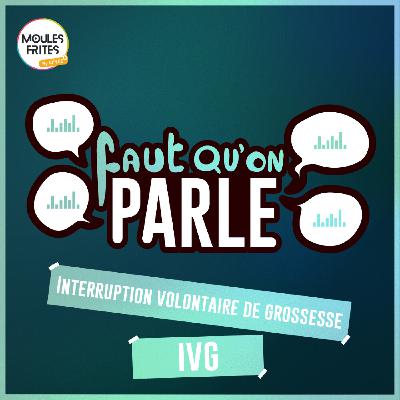 #16 Faut qu'on parle - IVG #16 Faut qu'on parle - IVG