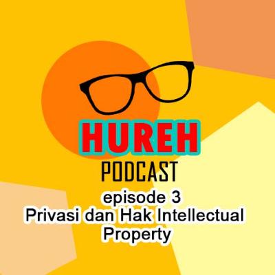 Episode 3 Privasi dan Hak Intellectual Property Episode 3 Privasi dan Hak Intellectual Property