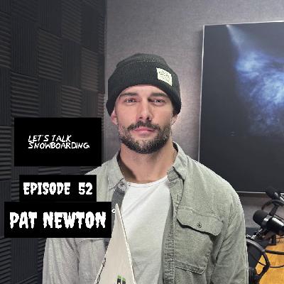 PAT NEWTON | LET'S TALK SNOWBOARDING EPISODE 52