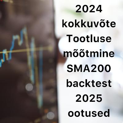 Börsijutud #71 - 2024 kokkuvõte, tootluse mõõtmine, SMA200 backtest, 2025 ootused