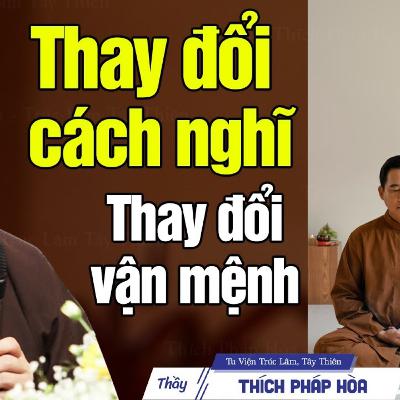Thay đổi cách nghĩ, nghiệp nặng đến mấy cũng chuyển thành phước - Thầy Pháp Hòa
