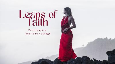 Leaps of Faith; Fear, Courage & Facing the Void
